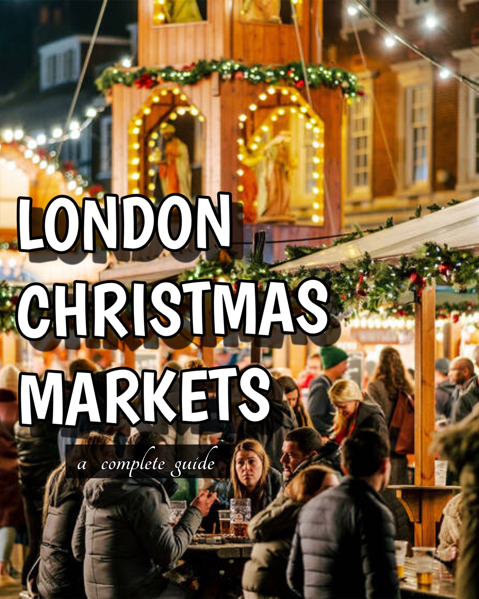 Best Christmas Markets in London 2025: Free Festive Guides & Locations